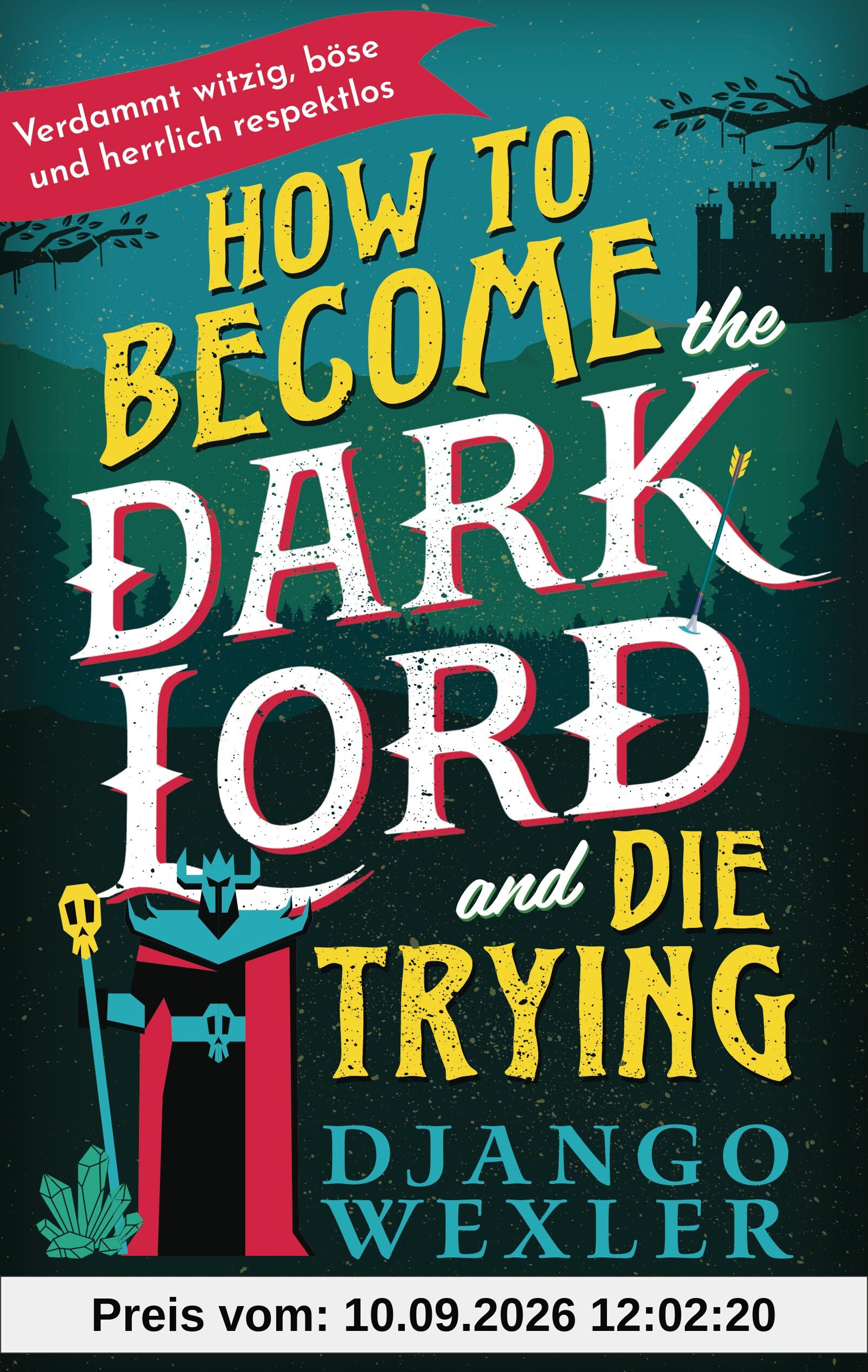 How to Become the Dark Lord and Die Trying: Böse, sarkastisch, hardcore – und zum Brüllen komisch! - Roman (Dark Lord Davi, Band 1)