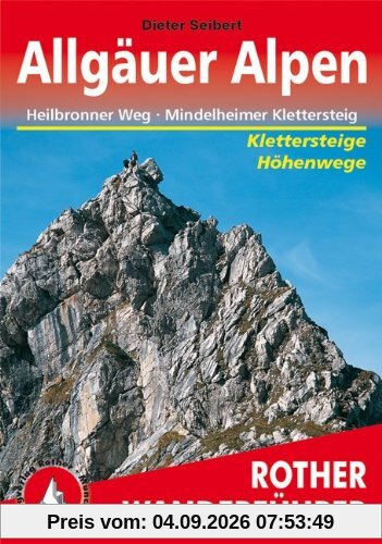 Allgäuer Alpen: Höhenwege und Klettersteige. Sechs ausgewählte Durchquerungen in den Allgäuer Alpen mit insgesamt 40 Tagesetappen. Mit Heilbronner Höhenweg, Mindelheimer und Hindelanger Klettersteig