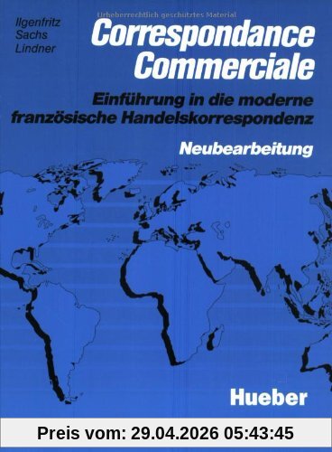 Correspondance Commerciale - Neubearbeitung. Lehrbuch: Correspondance Commerciale - Neubearbeitung: Einführung in die moderne französische ... Handelskorrespondenz. Neubearbeitung