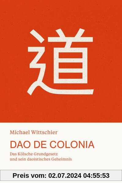 Dao De Colonia: Das Kölsche Grundgesetz und sein daoistisches Geheimnis