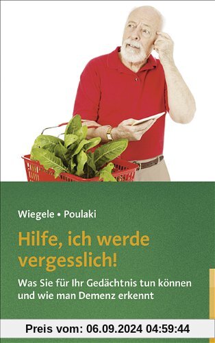 Hilfe, ich werde vergesslich!: Was Sie für Ihr Gedächtnis tun können und wie man Demenz erkennt