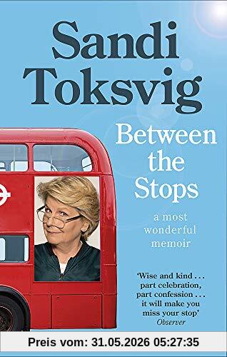 Sandi Toksvig Between The Stops, The View Of My Life From The Top Of The Number 12 Bus, The Long-awaited Memoir From The Star Of Qi And The Great British Bake Off