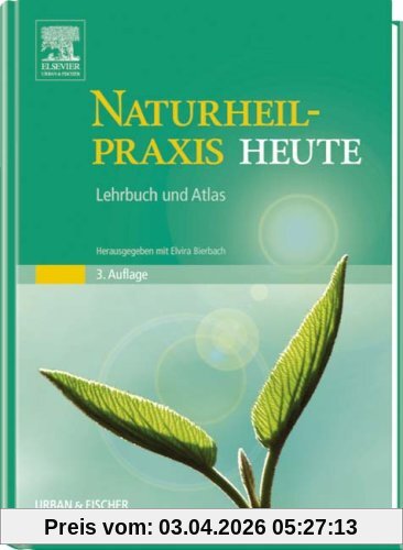 Naturheilpraxis Heute: Lehrbuch und Atlas