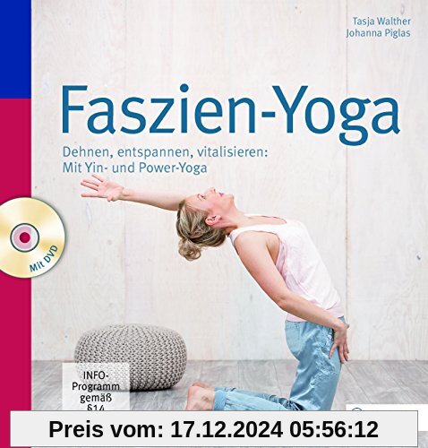 Faszien-Yoga: Dehnen, entspannen, vitalisieren: Mit Yin- und Power-Yoga