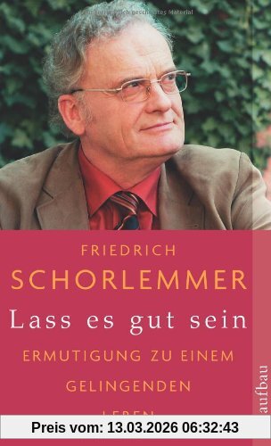 Friedrich Schorlemmer Lass Es Gut Sein, Ermutigung Zu Einem Gelingenden Leben