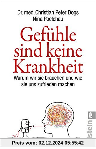 Gefühle sind keine Krankheit: Warum wir sie brauchen und wie sie uns zufrieden machen