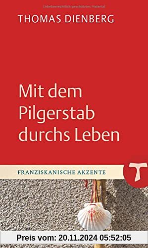 Mit dem Pilgerstab durchs Leben (Franziskanische Akzente)