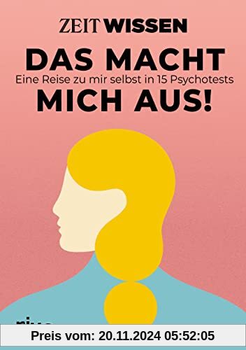 ZEIT WISSEN – Das macht mich aus!: Eine Reise zu mir selbst in 15 Psychotests. Spannende Persönlichkeitstests zum Ausfül