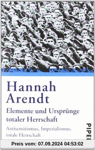 Elemente und Ursprünge totaler Herrschaft: Antisemitismus, Imperialismus, Totalitarismus: Antisemitismus. Imperialismus.