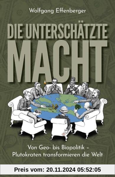 Die unterschätzte Macht: Von Geo- bis Biopolitik - Plutokraten transformieren die Welt