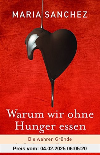 Warum wir ohne Hunger essen: Die wahren Gründe für Essdrang und Übergewicht (gesund Abnehmen, Hilfe bei Essstörung)