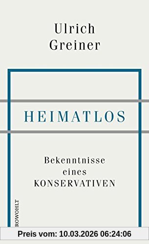 Ulrich Greiner Heimatlos, Bekenntnisse Eines Konservativen