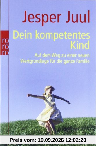 Dein kompetentes Kind: Auf dem Weg zu einer neuen Wertgrundlage für die ganze Familie