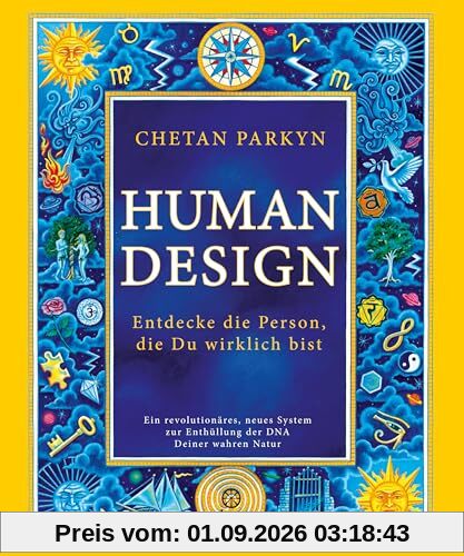 Human Design: Entdecke die Person, die Du wirklich bist - Ein revolutionäres, neues System zur Enthüllung der DNA Deiner wahren Natur