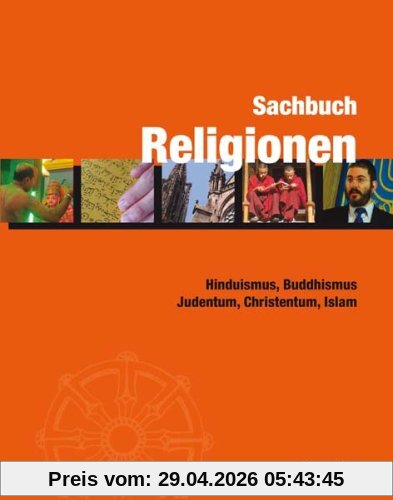 Sachbuch Religionen: Hinduismus, Buddhismus, Judentum, Christentum, Islam