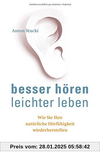 Besser hören – leichter leben: Wie Sie Ihre natürliche Hörfähigkeit wiederherstellen. Besser hören OHNE Hörgerät