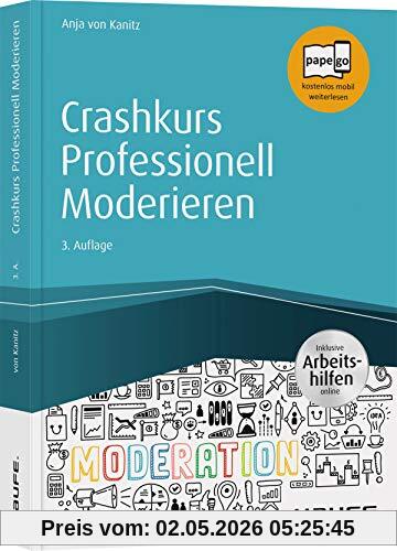 Crashkurs Professionell Moderieren - inkl. Arbeitshilfen online (Haufe Fachbuch)