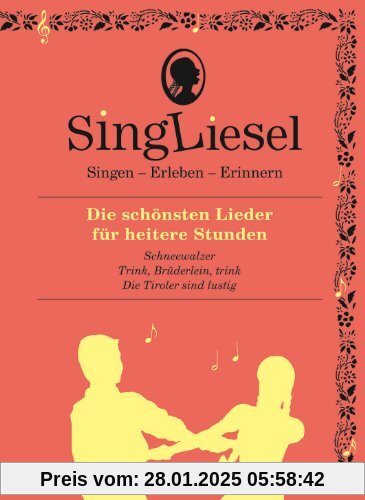 Singliesel - Die schönsten Lieder für heitere Stunden: Singen - Erleben - Erinnern. Ein Mitsing- und Erlebnis-Buch für d