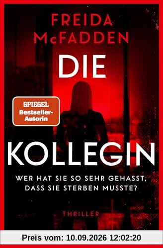 Die Kollegin – Wer hat sie so sehr gehasst, dass sie sterben musste?: Thriller – Der neue Thriller der Autorin des Weltbestsellers »Wenn sie wüsste« -