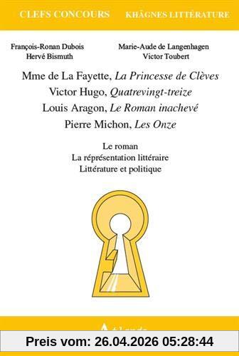 Mme de La Fayette, La princesse de Clèves ; Victor Hugo, Quatrevingt-treize ; Louis Aragon, Le roman inachevé ; Pierre Michon, Les onze : le roman, la représentation littéraire, littérature et politique