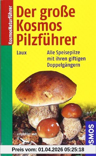 Der große Kosmos Pilzführer: Alle Speisepilze mit ihren giftigen Doppelgängern