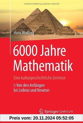 6000 Jahre Mathematik: Eine kulturgeschichtliche Zeitreise - 1. Von den Anfängen bis Leibniz und Newton (Vom Zählstein z