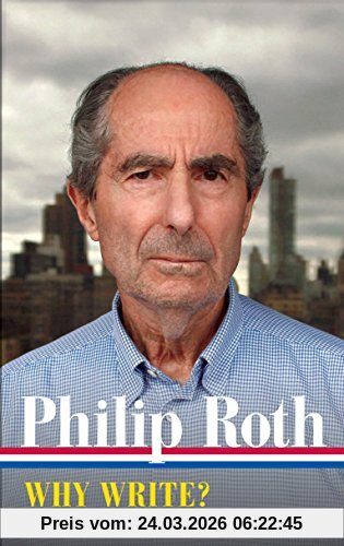 Philip Roth: Why Write?  (LOA #300): Collected Nonfiction 1960-2013 (Library of America Philip Roth Edition, Band 10)