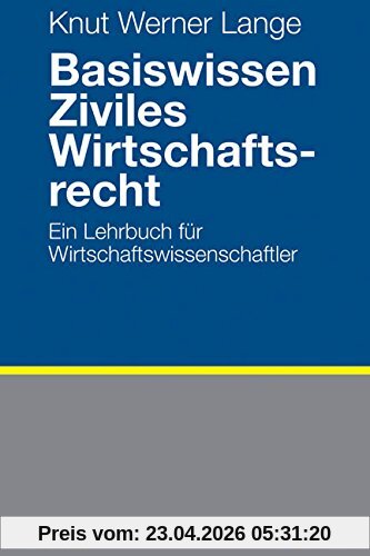 Basiswissen Ziviles Wirtschaftsrecht: Ein Lehrbuch für Wirtschaftswissenschaftler