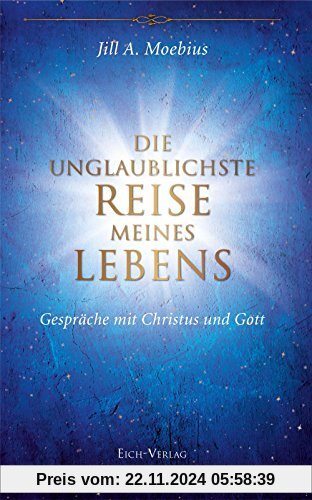 Die unglaublichste Reise meines Lebens: Gespräche mit Christus und Gott