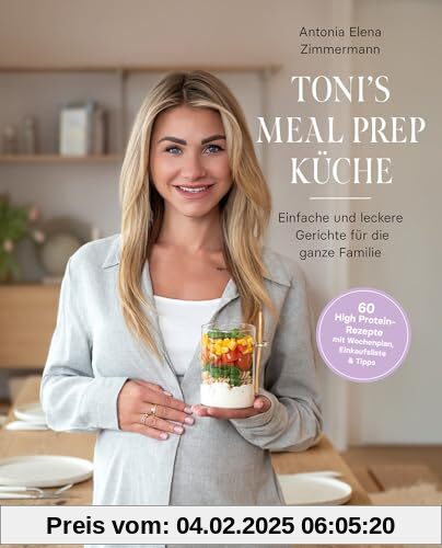 Toni's Meal Prep Küche: Einfache und leckere Gerichte für die ganze Familie: Schnelle Rezeptideen für die ganze Familie