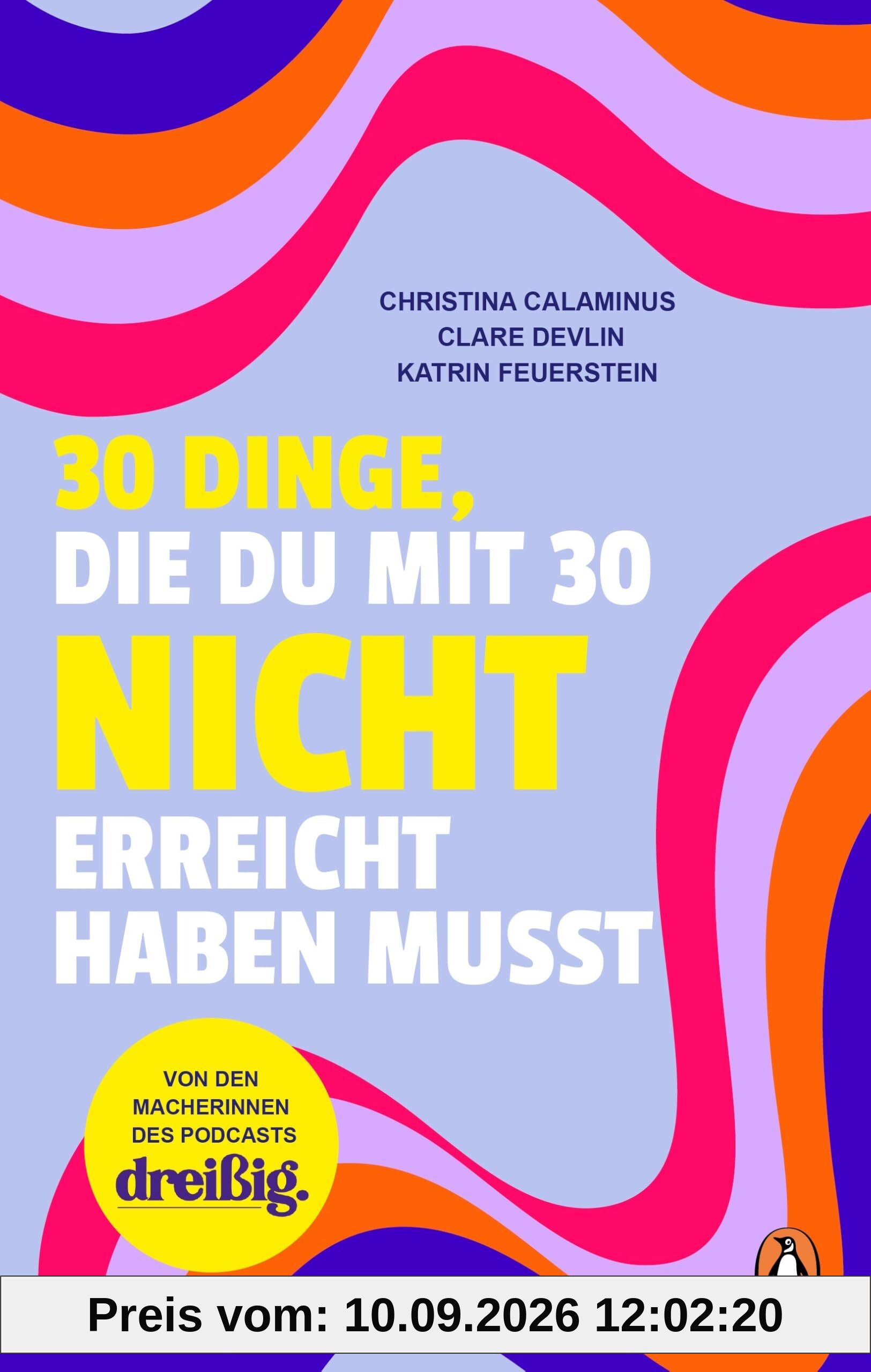30 Dinge, die du mit 30 nicht erreicht haben musst: dreißig. Das Buch übers Erwachsenwerden - Von den Macherinnen des erfolgreichen Podcasts