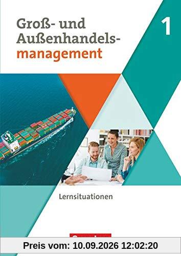 Groß- und Außenhandel - Kaufleute im Groß- und Außenhandelsmanagement: Band 1 - Arbeitsbuch mit Lernsituationen