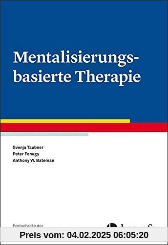 Mentalisierungsbasierte Therapie (Fortschritte der Psychotherapie / Manuale für die Praxis)