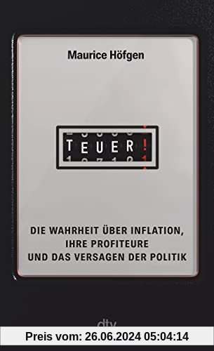 Teuer!: Die Wahrheit über Inflation, ihre Profiteure und das Versagen der Politik