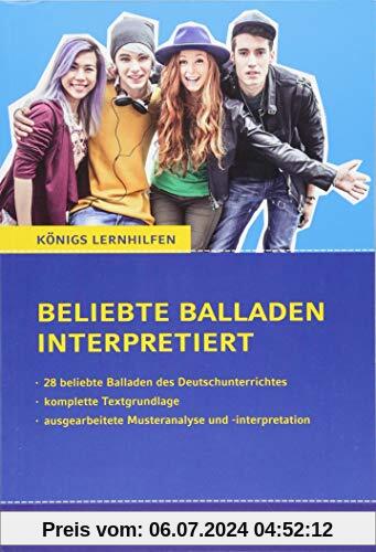 Beliebte Balladen interpretiert.: 28 beliebte Balladen des Deutschunterrichtes (Königs Lernhilfen)