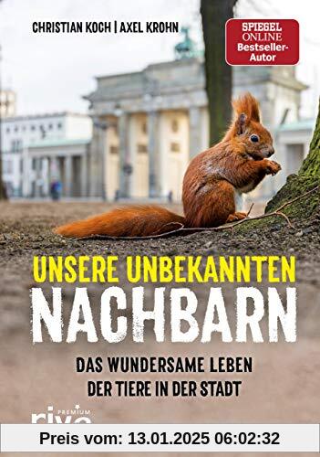 Unsere unbekannten Nachbarn: Das wundersame Leben der Tiere in der Stadt