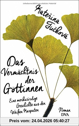 Das Vermächtnis der Göttinnen: Eine merkwürdige Geschichte aus den Weißen Karpaten - Roman