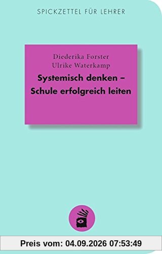 Systemisch denken - Schule erfolgreich leiten (Spickzettel für Lehrer)