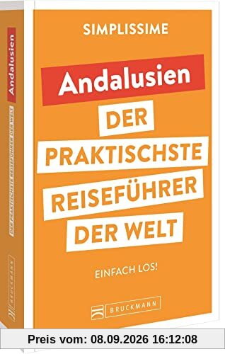 Bruckmann Reiseführer Europa: SIMPLISSIME – der praktischste Reiseführer der Welt – Andalusien: Erlebnisreiche Rundreisen in einem kompakten Reisehandbuch.