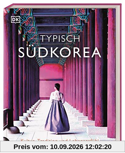 Typisch Südkorea: Kultur, Tradition und Lebensgefühl. Ein Inspirations- und Geschenk-Buch für alle Südkorea-Fans