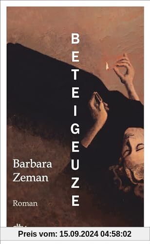 Beteigeuze: Roman | »Man möchte gleich wieder von vorne beginnen, wenn man die letzte Seite gelesen hat.« Die Presse