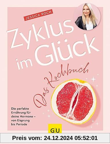 Zyklus im Glück - Das Kochbuch: Die perfekte Ernährung für deine Hormone - von Eisprung bis Periode (GU Gesundheit)