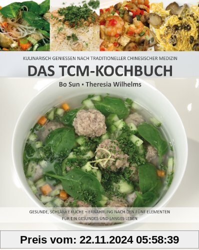 Das TCM-Kochbuch: Kulinarisch genießen nach Traditioneller Chinesischer Medizin. Gesunde, schlanke Küche - Ernährung nac