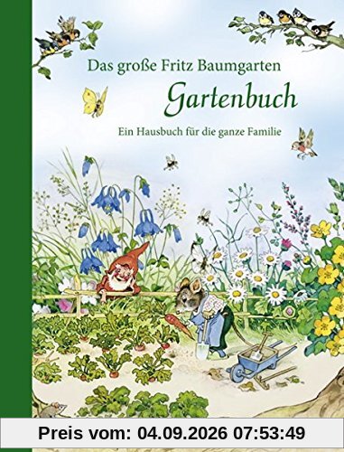Das große Fritz Baumgarten Gartenbuch: Ein Hausbuch für die ganze Familie