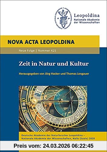 Zeit in Natur und Kultur: Vorträge anlässlich der Jahresversammlung am 20. und 21. September 2019 in Halle (Saale) (Nova Acta Leopoldina - Neue Folge)