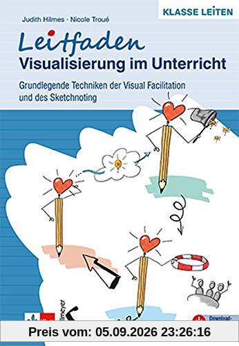 Leitfaden Visualisierung im Unterricht: Grundlegende Techniken der Visual Facilitation und des Sketchnoting: Grundlegende Techniken der Visual Facilitation und des Sketschnoting