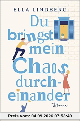 Du bringst mein Chaos durcheinander: Roman