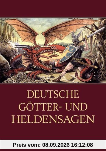 Deutsche Götter- und Heldensagen: Große Heldentaten und spannende Abenteuer aus dem germanischen Sagenschatz