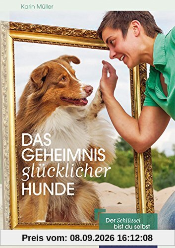 Das Geheimnis glücklicher Hunde: Der Schlüssel bin ich selbst