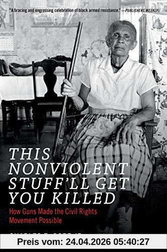 Cobb, Charles E. This Nonviolent Stuff'll Get You Killed, How Guns Made The Civil Rights Movement Possible